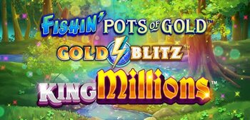 Fishin Pots of Gold Gold Blitz King Millions Fishin Pots of Gold Gold Blitz King Millions
