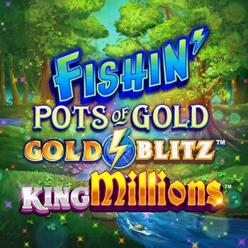 Fishin Pots of Gold Gold Blitz King Millions