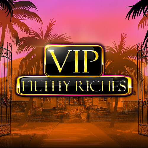 VIP Filthy Riches